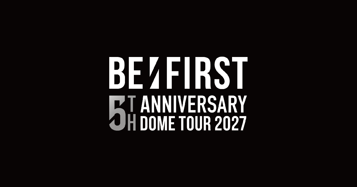 BE:FIRST 5th Anniversary DOME TOUR 2027